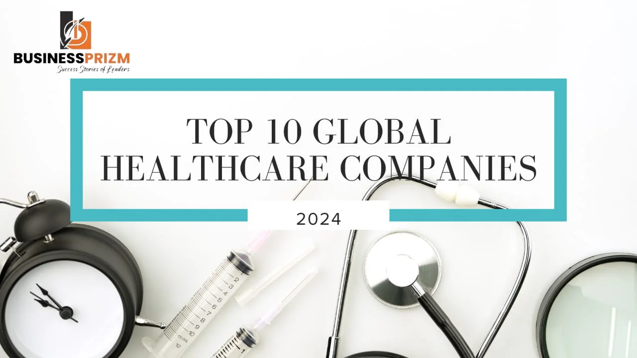 Top 10 Global Healthcare Companies 2024